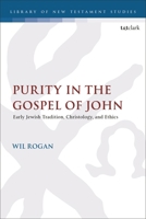 Purity in the Gospel of John: Early Jewish Tradition, Christology, and Ethics 0567708705 Book Cover