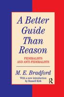 A Better Guide Than Reason: Federalists and Anti-Federalists (Library of Conservative Thought) 1560001313 Book Cover