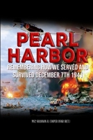 Pearl Harbor Remembering How we served and survived December 7th 1941: Personal stories of Pearl Harbor survivor's and their families. B0B3TC81RN Book Cover