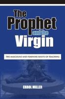 The Prophet & the Virgin: The Masculine and Feminine Roots of Teaching 9766370524 Book Cover