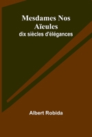 Mesdames Nos Aïeules: dix siècles d'élégances (French Edition) 9364739191 Book Cover