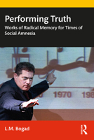 Performing Truth: Works of Radical Memory for Times of Social Amnesia 0367490358 Book Cover