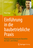 Einführung in die baubetriebliche Praxis: Planung und Steuerung von Baustellen des Hoch- und Tiefbaus (erfolgreich studieren) (German Edition) 3658442573 Book Cover