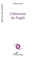 L'Abreuvoir du fragile (Poètes Des Cinq Continents) (French Edition) 2336601567 Book Cover