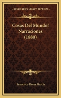 Cosas Del Mundo! Narraciones (1880) 1161041648 Book Cover
