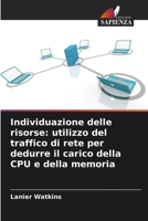 Individuazione delle risorse: utilizzo del traffico di rete per dedurre il carico della CPU e della memoria (Italian Edition) 6209899315 Book Cover