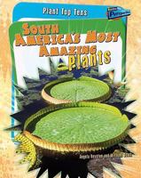 South America's Most Amazing Plants (Plant Top Tens) 141093151X Book Cover