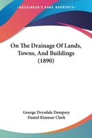 On The Drainage Of Lands, Towns, & Buildings 112066375X Book Cover