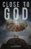 Close To God: The Road To Freedom A True Story 1545178860 Book Cover