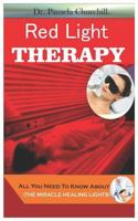 RED LIGHT THERAPY: All You Need To Know About THE MIRACLE HEALING LIGHTS 1799053024 Book Cover