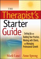 The Therapist's Starter Guide: Setting Up and Building Your Practice, Working with Clients, and Managing Professional Growth 047022892X Book Cover