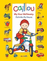 Caillou: Outside My House (My First Dictionary) 2894506708 Book Cover