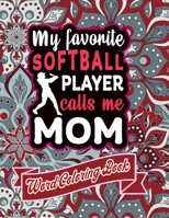 My Favorite Softball Player Calls Me Mom: word coloring book: Mothers day Word Coloring Book for Good Vibes, 8.5" X11" 101 Pages, 49 Beautiful Unique B09244VS83 Book Cover