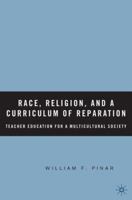 Race, Religion, and A Curriculum of Reparation: Teacher Education for a Multicultural Society 1349532428 Book Cover