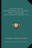 A Textbook Of Experimental Psychology, Part 1, Textbook: With Laboratory Exercises 1164553488 Book Cover