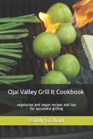 Ojai Valley Grill It Cookbook: vegetarian and vegan recipes and tips for successful grilling 1792773234 Book Cover