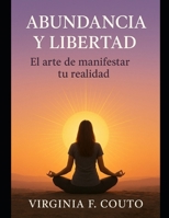 Abundancia y libertad: El Arte de Manifestar tu realidad (Spanish Edition) B0FN6KMLPQ Book Cover