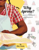 Why Aprons?: My Love of Sewing and Gifting Aprons 1960853813 Book Cover