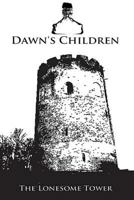 Dawn's Children: The Lonesome Tower 1542764998 Book Cover