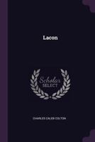 Lacon; Or, Many Things in Few Words: Addressed to Those Who Think 150036679X Book Cover