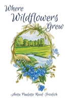 Where Wildflowers Grew 1665311428 Book Cover