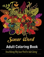 Swear Words Adult coloring book: Stress Relieving Filthy Swear Words for Adult Coloring! 1950772675 Book Cover