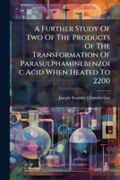 A Further Study of Two of the Products of the Transformation of Parasulphaminebenzoic Acid When Heated to 2200: Dissertation Submitted ... [To] the Johns Hopkins University [Baltimore] 114937036X Book Cover