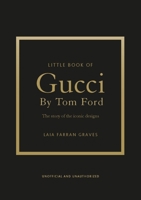 Little Book of Gucci by Tom Ford: The Story of the Iconic Fashion Designer 1035433028 Book Cover