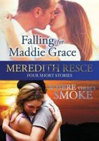 Four Short Stories: Falling for Maddie Grace; and Where There's Smoke 0994578652 Book Cover