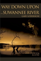 Way Down upon the Suwannee River: Sketches of Florida During the Civil War 0595159400 Book Cover