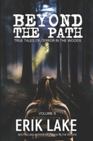 Beyond The Path: True Tales of Terror in the Woods: Volume 6 B0CNDBT2TF Book Cover
