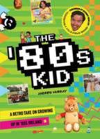 The '80s Kid: A Retro Take on Growing Up in '80s Ireland 1908366036 Book Cover