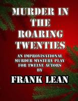Murder in the Roaring Twenties: An Improvisational Murder Mystery Play 1493779222 Book Cover
