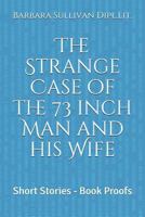 The Strange Case of the 73 inch Man and his Wife: Short Stories - Book Proofs 1794051619 Book Cover