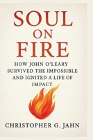 Soul On Fire: How John O’Leary Survived the Impossible and Ignited a Life of Impact B0FXR1L93S Book Cover