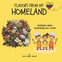 Flavors from My Homeland: Cooking with venezuelan love B0GYYFGWGV Book Cover