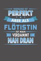 Niemand Ist Perfekt Aber Als Fl�tistin Ist Man Verdammt Nah Dran: Wochenplaner f�r ein ganzes Jahr - ohne festes Datum 108153477X Book Cover