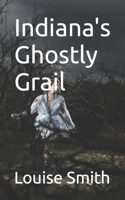 Indiana's Ghostly Grail B0CHCM8M15 Book Cover