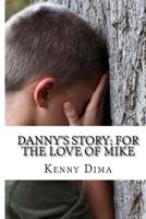 Danny's Story; For the Love of Mike 1515353206 Book Cover