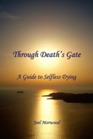 Through Death's Gate: A Guide to Selfless Dying 0962038717 Book Cover