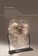 Flat Aesthetics: Twenty-First-Century American Fiction and the Making of the Contemporary B0CD5WGP87 Book Cover