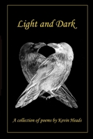 Light and Dark: A collection of poems by Kevin Heads 1739934709 Book Cover