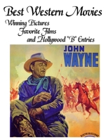 BEST WESTERN MOVIES: Winning Pictures, Favorite Films and Hollywood "B" Entries 1847281818 Book Cover