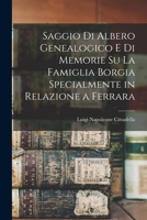 Saggio Di Albero Genealogico E Di Memorie Su La Famiglia Borgia Specialmente in Relazione a Ferrara 1018595309 Book Cover