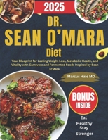 Dr. Sean O’Mara Diet: Your Blueprint for Lasting Weight Loss, Metabolic Health, and Vitality with Carnivore and Fermented Foods Inspired by Sean O'Mara. B0FPXNM61R Book Cover