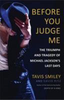 Before You Judge Me: The Triumph and Tragedy of Michael Jackson's Last Days 0316259098 Book Cover