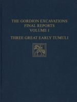 The Gordion Excavations Final Reports: Three Great Early Tumuli (University Museum Monographs ; No. 43) 0934718393 Book Cover