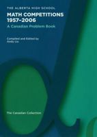 The Alberta High School Math Competitions 1957-2006: A Canadian Problem Book 0883858304 Book Cover