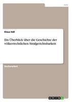 Ein Überblick über die Geschichte der völkerrechtlichen Strafgerichtsbarkeit 3656337810 Book Cover