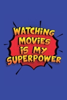 Watching Movies Is My Superpower: A 6x9 Inch Softcover Diary Notebook With 110 Blank Lined Pages. Funny Watching Movies Journal to write in. Watching Movies Gift and SuperPower Design Slogan 170603282X Book Cover